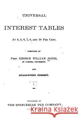 Universal Interest Tables at 4, 5, 6, 7, 8, and 10 Per Cent George William Jones 9781530679744 Createspace Independent Publishing Platform