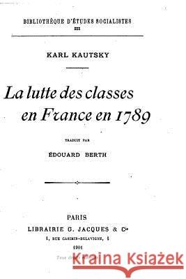 La lutte des classes en France en 1789 Kautsky, Karl 9781530681013 Createspace Independent Publishing Platform