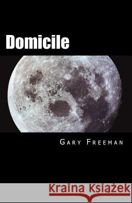 Domicile Gary L. Freeman 9781530681235 Createspace Independent Publishing Platform