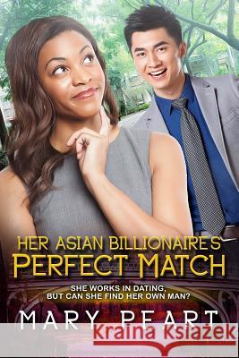 Her Asian Billionaire's Perfect Match: A BWAM Marriage And Pregnancy Romance Peart, Mary 9781530681297 Createspace Independent Publishing Platform