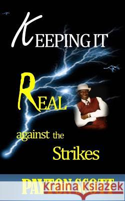 Keeping It Real: Against the STRIKES! Scott, Payton 9781530682713