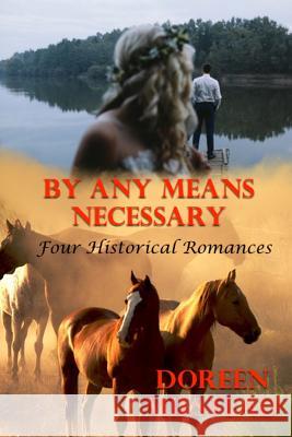 By Any Means Necessary: Four Historical Romances Doreen Milstead 9781530683178 Createspace Independent Publishing Platform