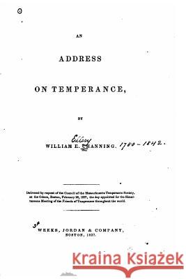 An Address on Temperance William E. Channing 9781530683796 Createspace Independent Publishing Platform