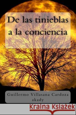 De las tinieblas a la conciencia: Una introspección de los sentimientos en una íntima exploración para expresarlos Villasana Cardoza, Guillermo 9781530685509