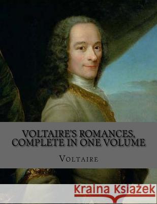 Voltaire's Romances, Complete in One Volume Voltaire                                 Jhon L 9781530687534 Createspace Independent Publishing Platform