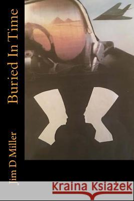 Buried In Time Miller, Jim D. 9781530687992 Createspace Independent Publishing Platform