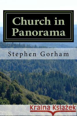 Church in Panorama: A Bird's Eye View of Church History Stephen Gorham 9781530688081