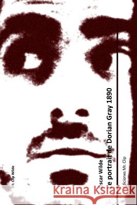 Le portrait de Dorian Gray 1890 Wilde, Oscar 9781530688647 Createspace Independent Publishing Platform