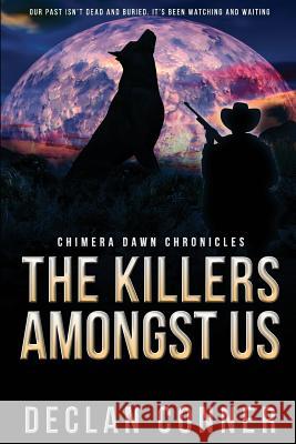 The Killers Amongst Us: Chimera Dawn Chronicles Declan Conner 9781530689910 Createspace Independent Publishing Platform