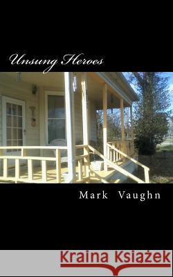 Unsung Heroes MR William Mark Vaughn 9781530690015 Createspace Independent Publishing Platform