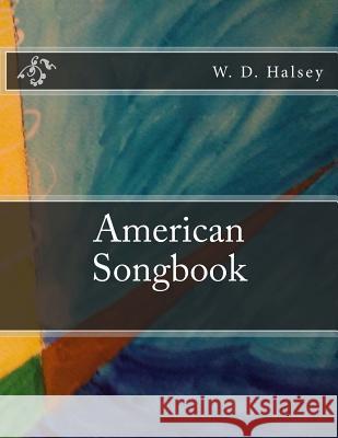 American Songbook W. D. Halsey 9781530690398 Createspace Independent Publishing Platform