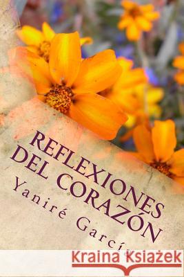 Reflexiones del corazon Garcia, Yanire 9781530691456 Createspace Independent Publishing Platform