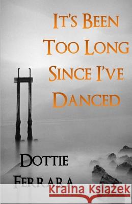 It's Been Too Long Since I've Danced Ferrara, Dottie 9781530692361