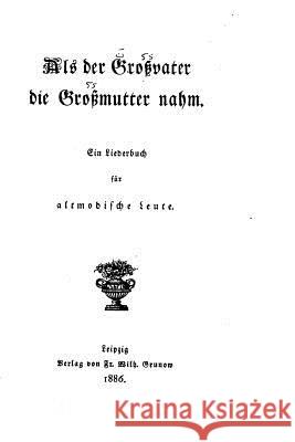 Als der Grossvater die Grossmutter nahm Wustmann, Gustav 9781530693085 Createspace Independent Publishing Platform