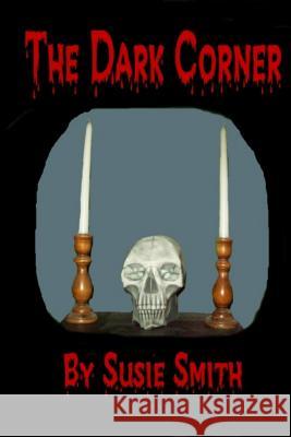 The Dark Corner Susie Smith 9781530693184 Createspace Independent Publishing Platform