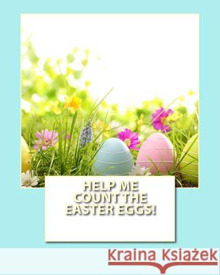 Help Me Count the Easter Eggs! Melissa L. Bryant 9781530693696 Createspace Independent Publishing Platform