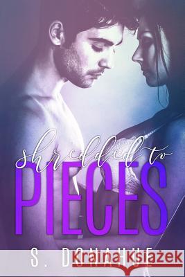 Shredded to Pieces S. Donahue 9781530694495 Createspace Independent Publishing Platform