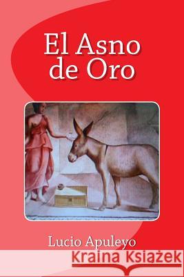 El Asno de Oro Lucio Apuleyo Edinson Saguez Diego Lope 9781530694860 Createspace Independent Publishing Platform