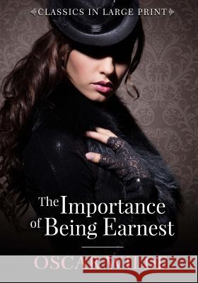 The Importance of Being Ernest - Classics in Large Print Oscar Wilde Craig Stephen Copland 9781530694891 Createspace Independent Publishing Platform