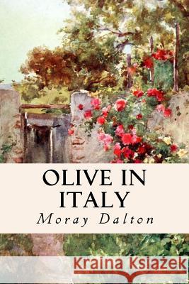 Olive in Italy Moray Dalton 9781530696000 Createspace Independent Publishing Platform