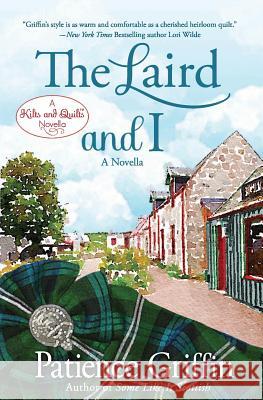 The Laird and I: A Kilts and Quilts of Whussendale novella Griffin, Patience 9781530696260 Createspace Independent Publishing Platform