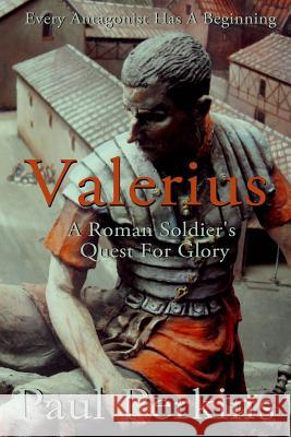 Valerius: A Roman Soldier's Quest For Glory Perkins, Paul 9781530697878