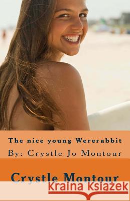 The nice young Wererabbit: By: Crystle Jo Montour Montour, Crystle Jo 9781530698219 Createspace Independent Publishing Platform