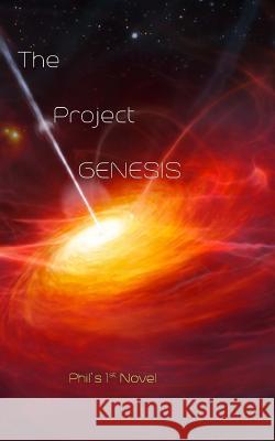The Project GENESIS Novels, Phil's 9781530698509 Createspace Independent Publishing Platform