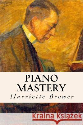 Piano Mastery Harriette Brower 9781530699100 Createspace Independent Publishing Platform