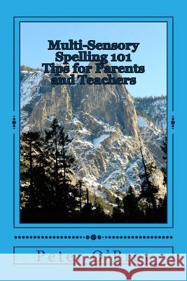 Multi-Sensory Spelling 101 Tips for Parents: A Guide for Dyslexics And Others O'Prey, Peter 9781530700158 Createspace Independent Publishing Platform