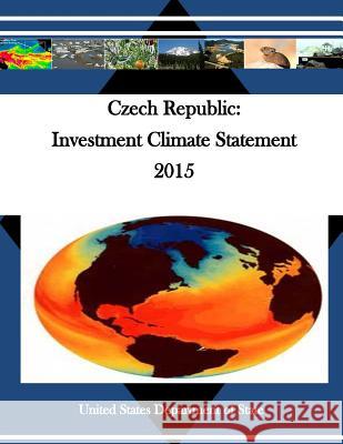 Czech Republic: Investment Climate Statement 2015 United States Department of State        Penny Hill Press 9781530700233 Createspace Independent Publishing Platform