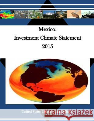 Mexico: Investment Climate Statement 2015 United States Department of State        Penny Hill Press 9781530700424 Createspace Independent Publishing Platform