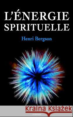 L'Énergie Spirituelle Bergson, Henri 9781530700806 Createspace Independent Publishing Platform