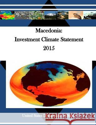 Macedonia: Investment Climate Statement 2015 United States Department of State        Penny Hill Press 9781530700813 Createspace Independent Publishing Platform