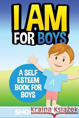 I am for Boys: A Self Esteem Book for Boys Miles, Shonda 9781530700882 Createspace Independent Publishing Platform