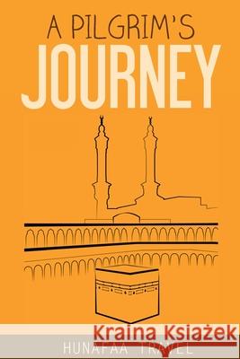 A Pilgrim's Journey Hunafaa Travel 9781530701100 Createspace Independent Publishing Platform