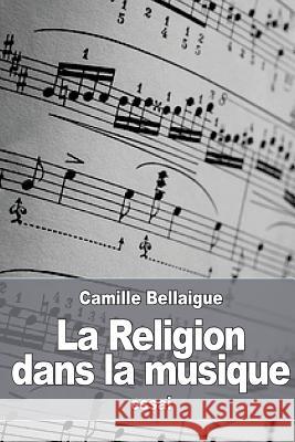 La Religion dans la musique Bellaigue, Camille 9781530701926