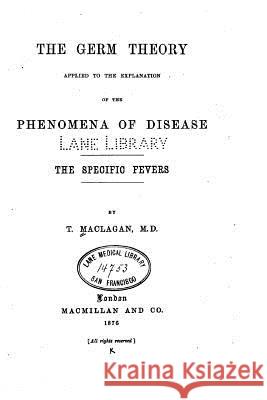 The Germ theory Maclagan, T. 9781530702107 Createspace Independent Publishing Platform