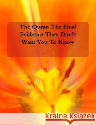 The Quran The Final Evidence They Don't Want You To Know Naik, Dr Zakir 9781530702176