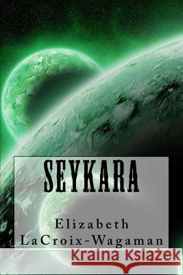 Seykara Elizabeth LaCroix-Wagaman 9781530702367 Createspace Independent Publishing Platform