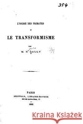 L'ordre des primates et le transformisme Dally, E. 9781530702985