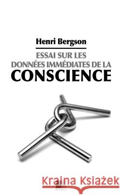 Essai sur les données immédiates de la conscience Bergson, Henri 9781530703074 Createspace Independent Publishing Platform