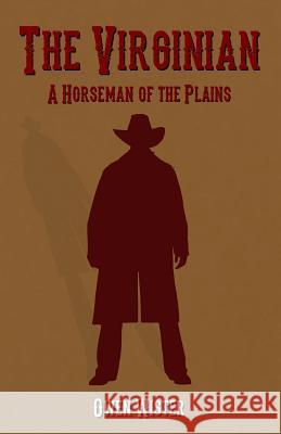 The Virginian: A Horseman of the Plains Owen Wister 9781530704330 Createspace Independent Publishing Platform