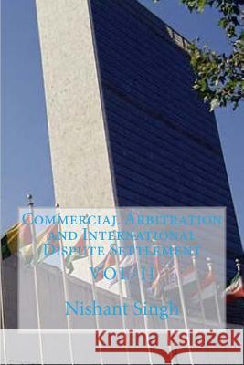 Commercial Arbitration and International Dispute Settlement MR Nishant Singh 9781530704538