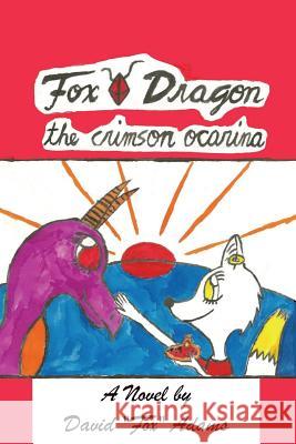 Fox Dragon: The Crimson Ocarina David Adams 9781530705023