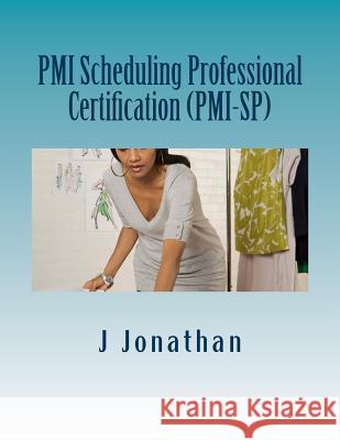 PMI Scheduling Professional Certification (PMI-SP) Jonathan, J. 9781530705382 Createspace Independent Publishing Platform