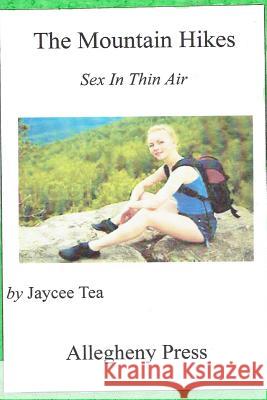 The Mountain Hikes: Sex in Thin Air Jaycee Tea 9781530706877 Createspace Independent Publishing Platform
