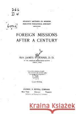 Foreign Missions After a Century James S. Dennis 9781530706983