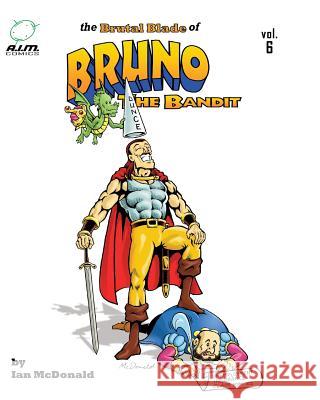 The Brutal Blade of Bruno the Bandit Vol. 6 Ian McDonald Ian McDonald 9781530707096 Createspace Independent Publishing Platform