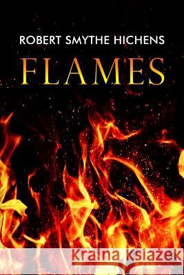 Flames Robert Smythe Hichens 9781530708161 Createspace Independent Publishing Platform
